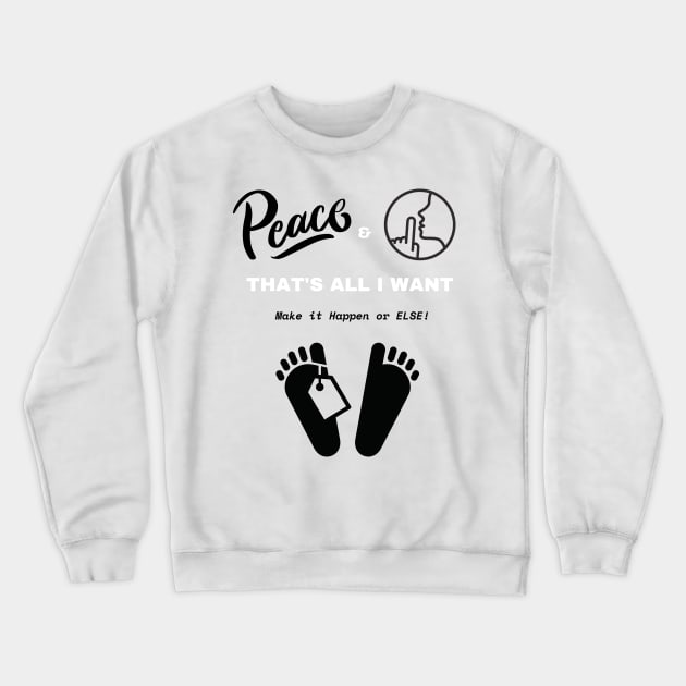 Peace and Quiet That's All I Want Crewneck Sweatshirt by Say What You Mean Gifts